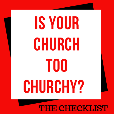 Is YOUR Church Too Churchy?