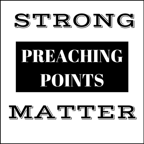 Strong Preaching Points Matter!